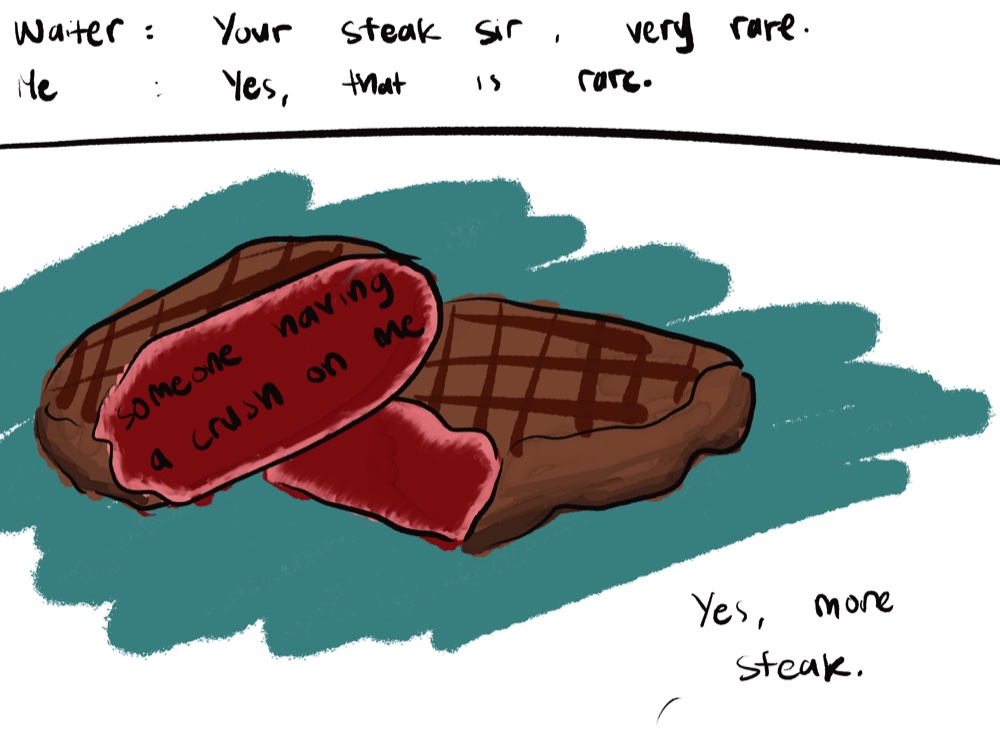 Illustration of a rare steak cut in half, captioned 'Waiter: your steak sir, very rare. Me: yes, that is rare.'